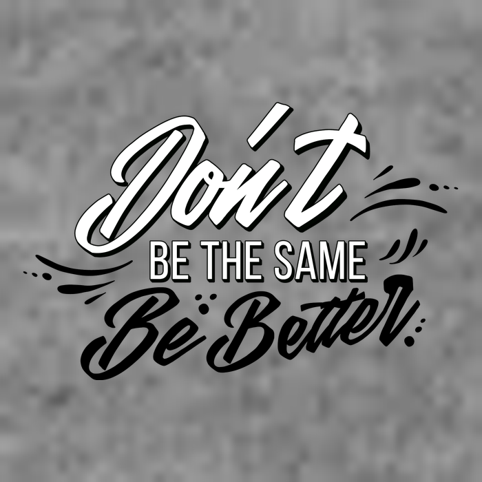 Don't Be The Same Be Better Inspiration Quote Hoodie