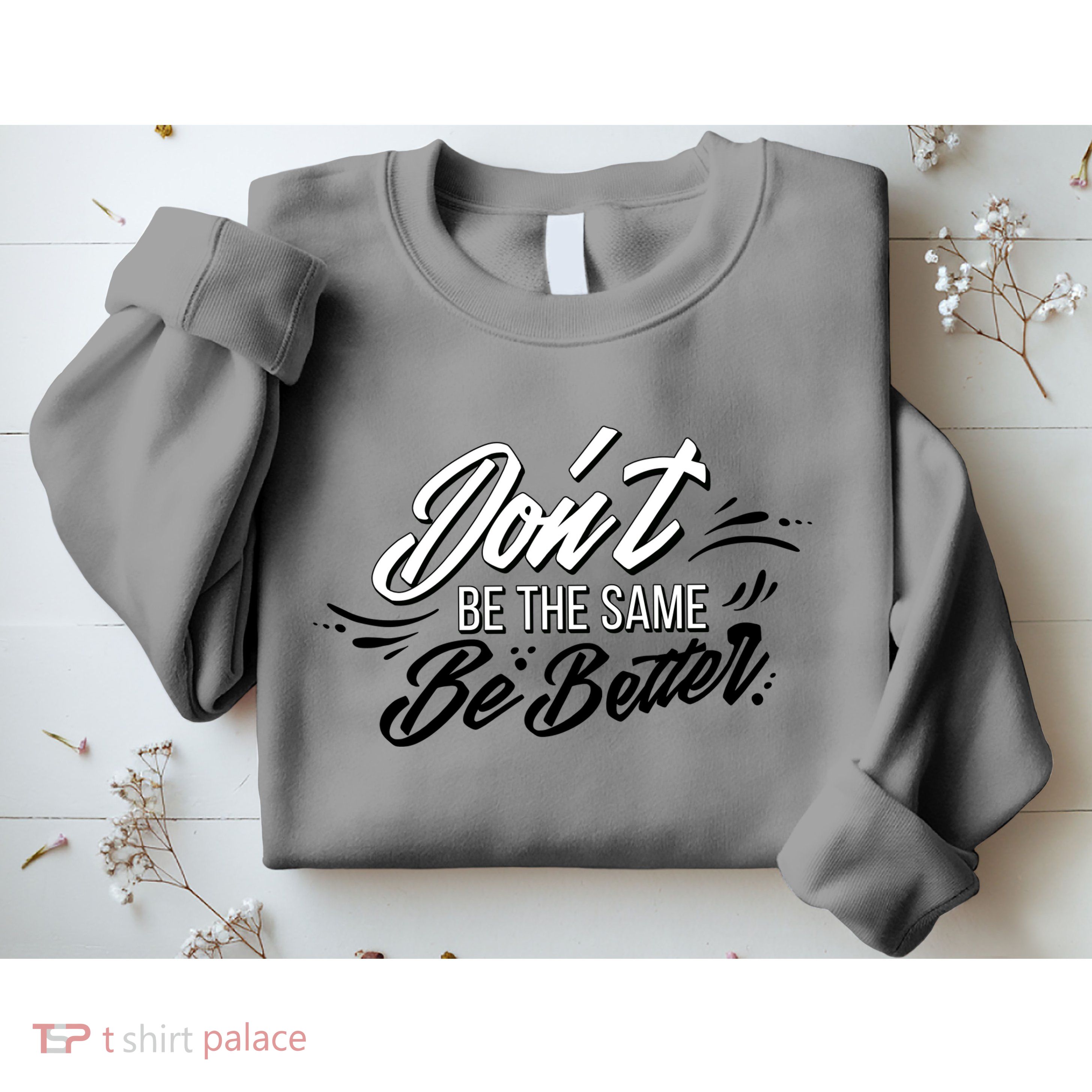 Don't Be The Same Be Better Inspiration Quote Sweatshirt