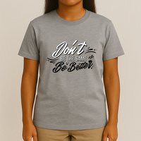 Don't Be The Same Be Better Inspiration Quote T-Shirt