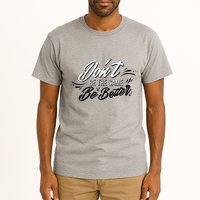 Don't Be The Same Be Better Inspiration Quote Tall T-Shirt