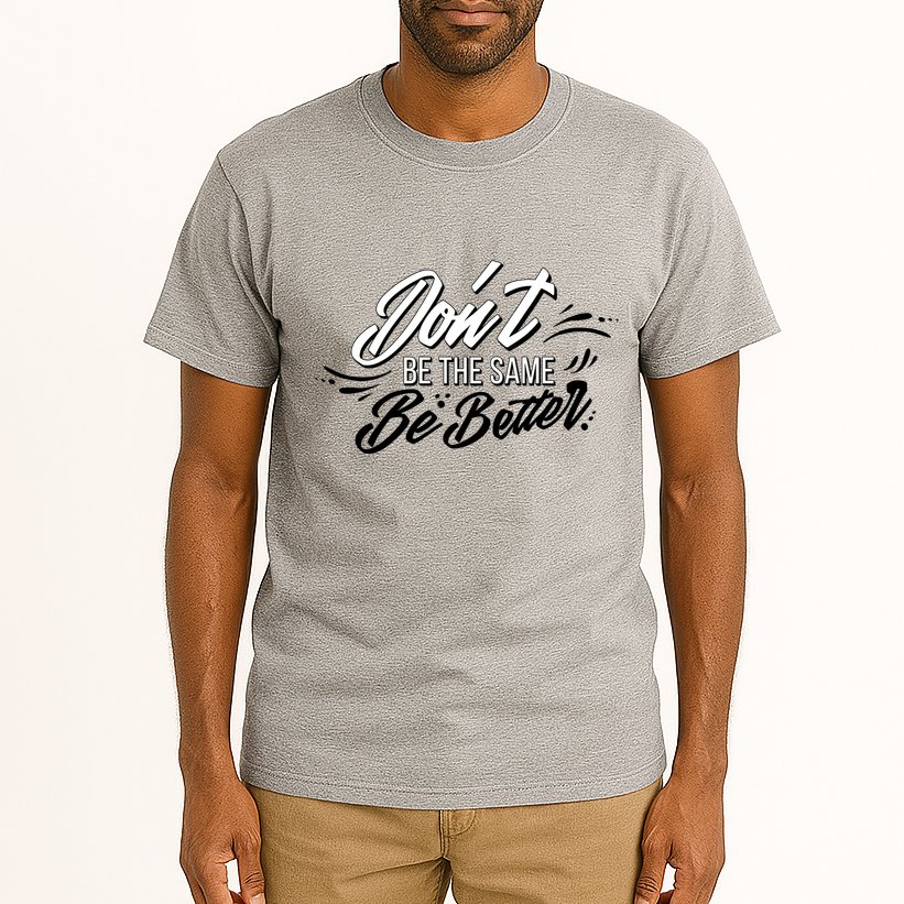 Don't Be The Same Be Better Inspiration Quote Tall T-Shirt