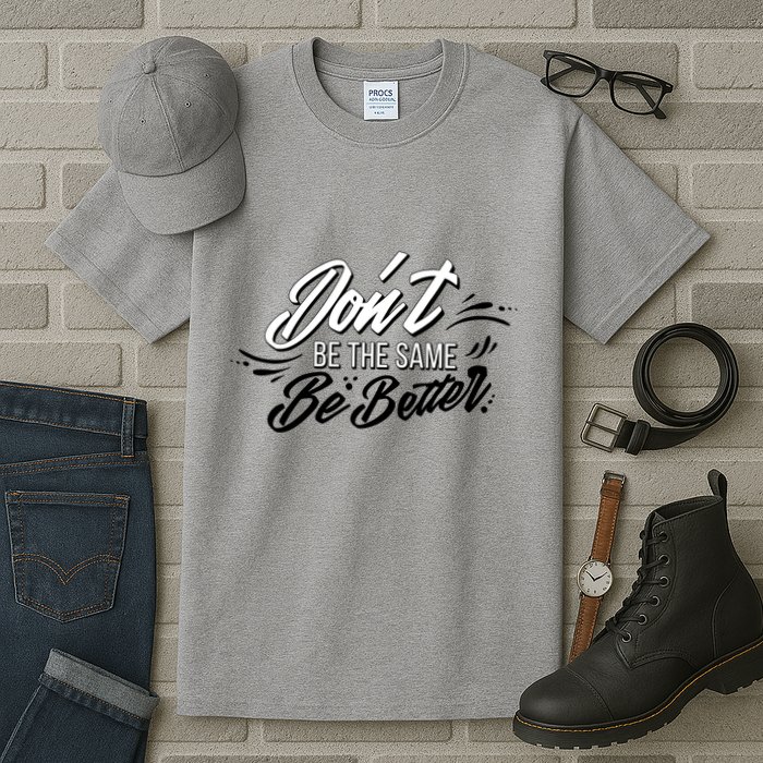 Don't Be The Same Be Better Inspiration Quote Tall T-Shirt