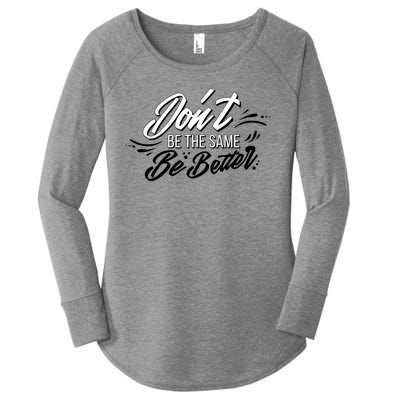 Don't Be The Same Be Better Inspiration Quote Women's Perfect Tri Tunic Long Sleeve Shirt