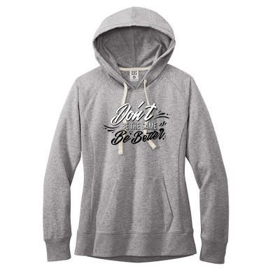 Don't Be The Same Be Better Inspiration Quote Women's Fleece Hoodie