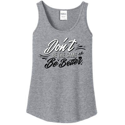 Don't Be The Same Be Better Inspiration Quote Ladies Essential Tank