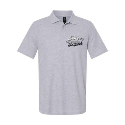 Don't Be The Same Be Better Inspiration Quote Softstyle Adult Sport Polo