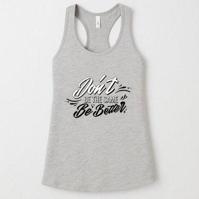 Don't Be The Same Be Better Inspiration Quote Womens Tank Top