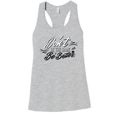 Don't Be The Same Be Better Inspiration Quote Women's Racerback Tank