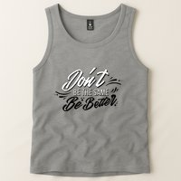 Don't Be The Same Be Better Inspiration Quote Tank Top