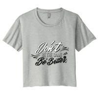 Don't Be The Same Be Better Inspiration Quote Women's Crop Top Tee