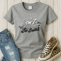 Don't Be The Same Be Better Inspiration Quote Womens T-Shirt