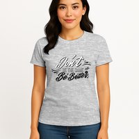 Don't Be The Same Be Better Inspiration Quote Womens T-Shirt