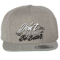 Don't Be The Same Be Better Inspiration Quote Wool Snapback Cap