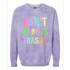 DON'T BE TRASHY Funny Planet Recycle Earth Day Recycling Colorblast Crewneck Sweatshirt