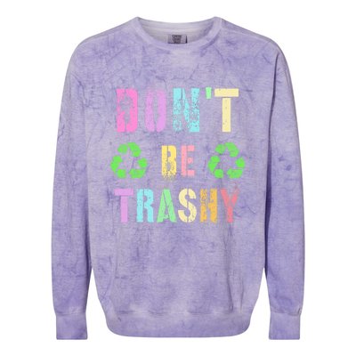 DON'T BE TRASHY Funny Planet Recycle Earth Day Recycling Colorblast Crewneck Sweatshirt