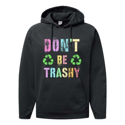 DON'T BE TRASHY Funny Planet Recycle Earth Day Recycling Performance Fleece Hoodie