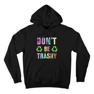 DON'T BE TRASHY Funny Planet Recycle Earth Day Recycling Hoodie