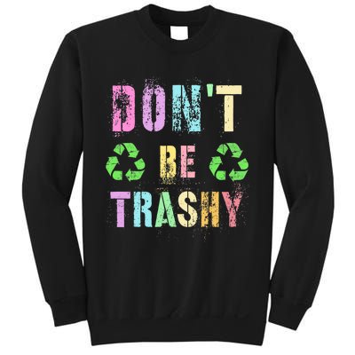 DON'T BE TRASHY Funny Planet Recycle Earth Day Recycling Sweatshirt