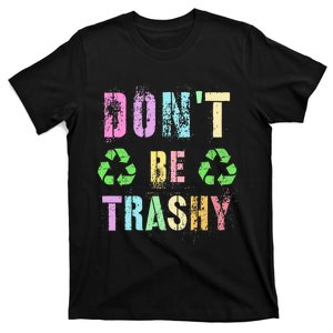 DON'T BE TRASHY Funny Planet Recycle Earth Day Recycling T-Shirt