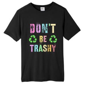 DON'T BE TRASHY Funny Planet Recycle Earth Day Recycling Tall Fusion ChromaSoft Performance T-Shirt