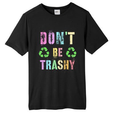 DON'T BE TRASHY Funny Planet Recycle Earth Day Recycling Tall Fusion ChromaSoft Performance T-Shirt