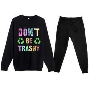 DON'T BE TRASHY Funny Planet Recycle Earth Day Recycling Premium Crewneck Sweatsuit Set