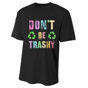 DON'T BE TRASHY Funny Planet Recycle Earth Day Recycling Performance Sprint T-Shirt