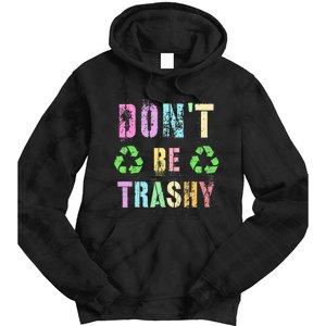 DON'T BE TRASHY Funny Planet Recycle Earth Day Recycling Tie Dye Hoodie