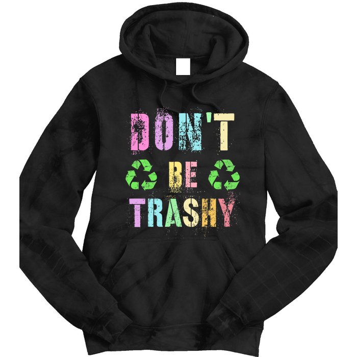 DON'T BE TRASHY Funny Planet Recycle Earth Day Recycling Tie Dye Hoodie