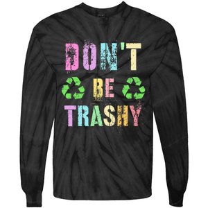 DON'T BE TRASHY Funny Planet Recycle Earth Day Recycling Tie-Dye Long Sleeve Shirt