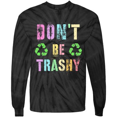 DON'T BE TRASHY Funny Planet Recycle Earth Day Recycling Tie-Dye Long Sleeve Shirt