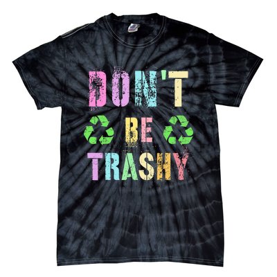 DON'T BE TRASHY Funny Planet Recycle Earth Day Recycling Tie-Dye T-Shirt