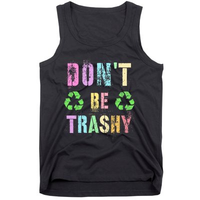 DON'T BE TRASHY Funny Planet Recycle Earth Day Recycling Tank Top