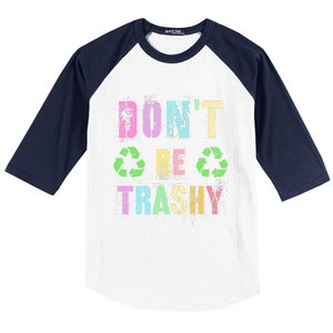 DON'T BE TRASHY Funny Planet Recycle Earth Day Recycling Baseball Sleeve Shirt