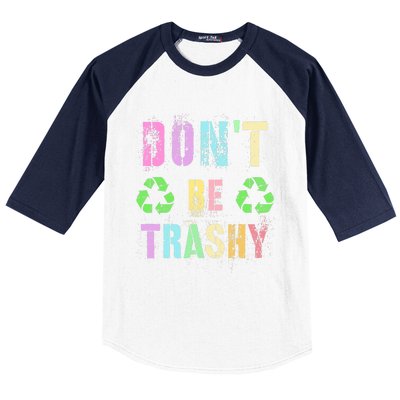 DON'T BE TRASHY Funny Planet Recycle Earth Day Recycling Baseball Sleeve Shirt