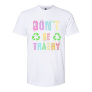 DON'T BE TRASHY Funny Planet Recycle Earth Day Recycling Softstyle CVC T-Shirt