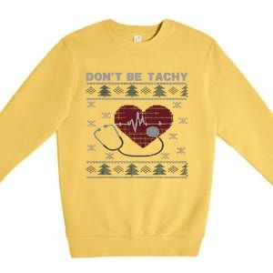 DonT Be Tachy Cardiac Nurse Ugly Christmas Cardiac Icu Xmas Premium Crewneck Sweatshirt