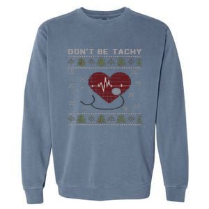 DonT Be Tachy Cardiac Nurse Ugly Christmas Cardiac Icu Xmas Garment-Dyed Sweatshirt