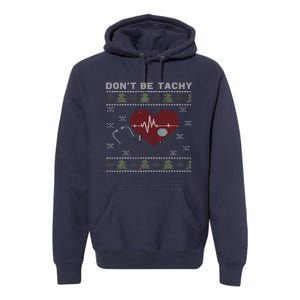 DonT Be Tachy Cardiac Nurse Ugly Christmas Cardiac Icu Xmas Premium Hoodie