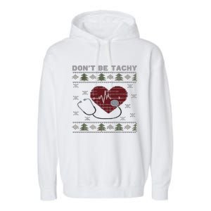 DonT Be Tachy Cardiac Nurse Ugly Christmas Cardiac Icu Xmas Garment-Dyed Fleece Hoodie