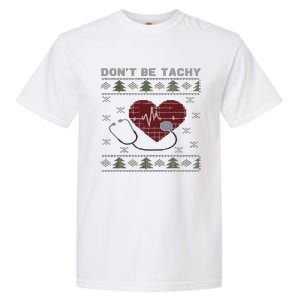 DonT Be Tachy Cardiac Nurse Ugly Christmas Cardiac Icu Xmas Garment-Dyed Heavyweight T-Shirt