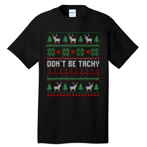 DonT Be Tachy Cardiac Nurse Ugly Christmas Cardiac Icu Xmas Tall T-Shirt