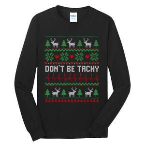 DonT Be Tachy Cardiac Nurse Ugly Christmas Cardiac Icu Xmas Tall Long Sleeve T-Shirt