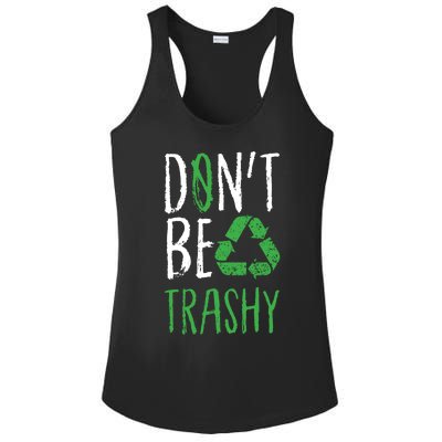 Dont Be Trashy Earth Day Recycle Environt Earth Gift Ladies PosiCharge Competitor Racerback Tank