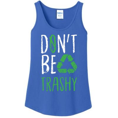 Dont Be Trashy Earth Day Recycle Environt Earth Gift Ladies Essential Tank