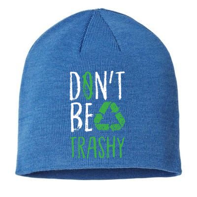 Dont Be Trashy Earth Day Recycle Environt Earth Gift Sustainable Beanie