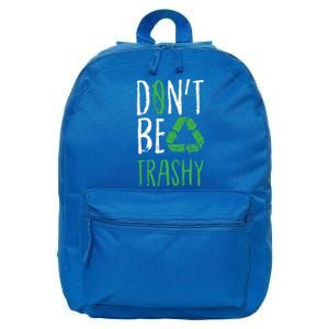 Dont Be Trashy Earth Day Recycle Environt Earth Gift 16 in Basic Backpack