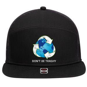 Dont Be Trashy Earth Day Recycle Nature Save The Planet Gift 7 Panel Mesh Trucker Snapback Hat