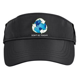 Dont Be Trashy Earth Day Recycle Nature Save The Planet Gift Adult Drive Performance Visor