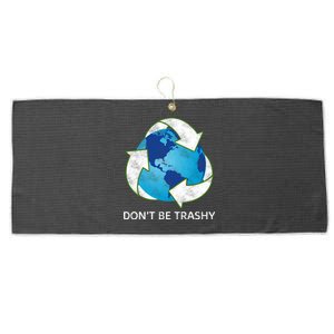 Dont Be Trashy Earth Day Recycle Nature Save The Planet Gift Large Microfiber Waffle Golf Towel